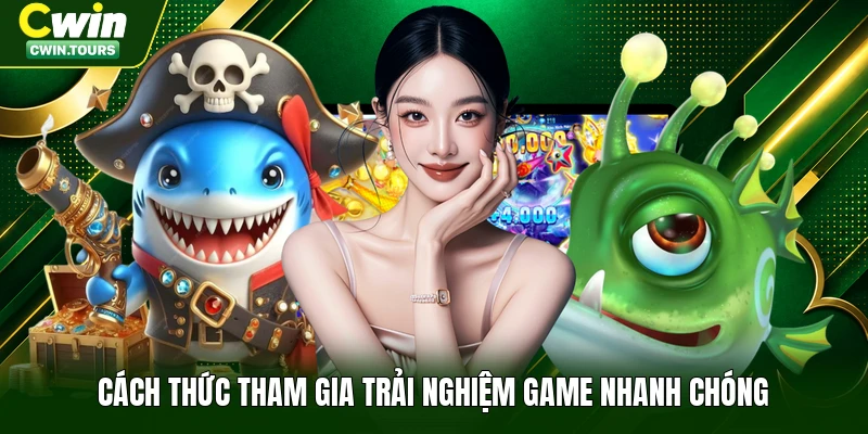 Cách thức tham gia trải nghiệm game nhanh chóng
