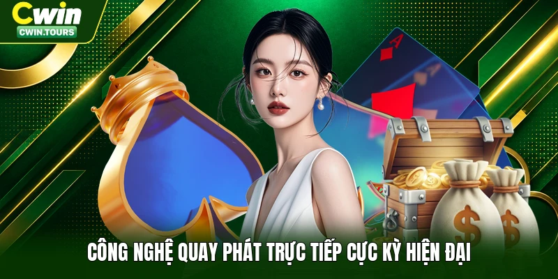 Công nghệ quay phát trực tiếp cực kỳ hiện đại