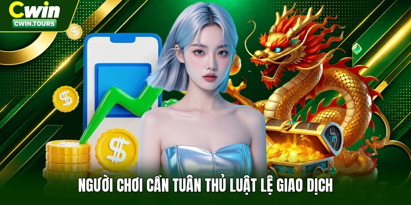 Người chơi cần tuân thủ luật lệ giao dịch