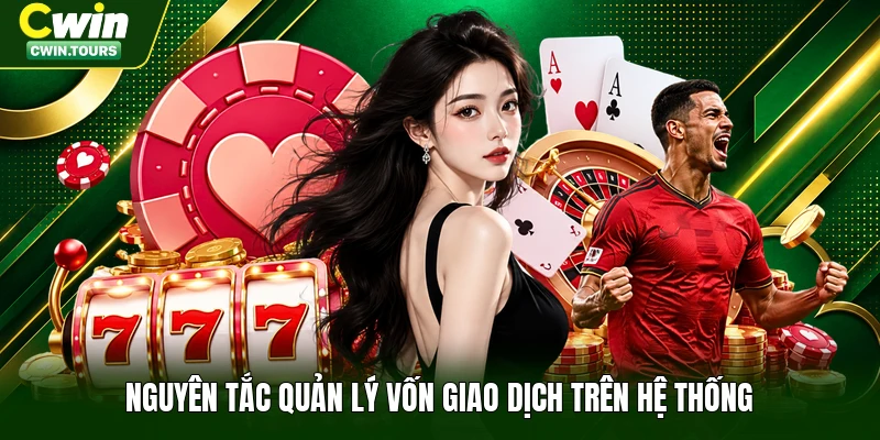 Nguyên tắc quản lý vốn giao dịch trên hệ thống