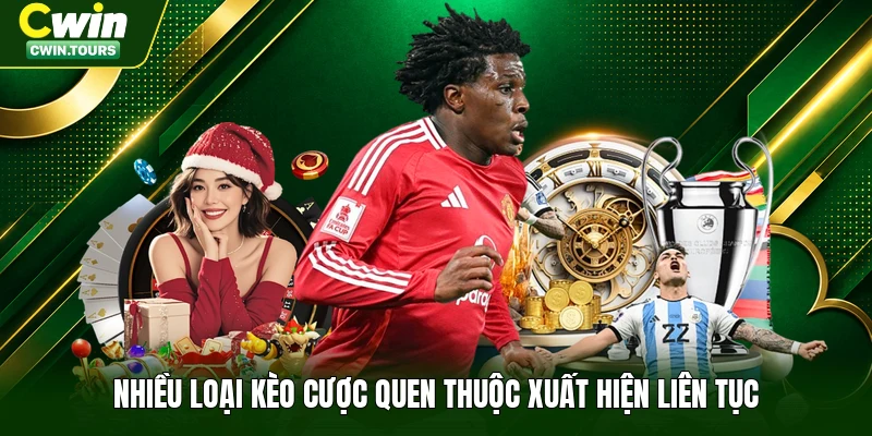 Nhiều loại kèo cược quen thuộc xuất hiện liên tục