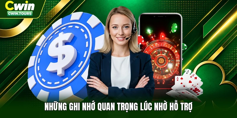 Những ghi nhớ quan trọng lúc nhờ hỗ trợ
