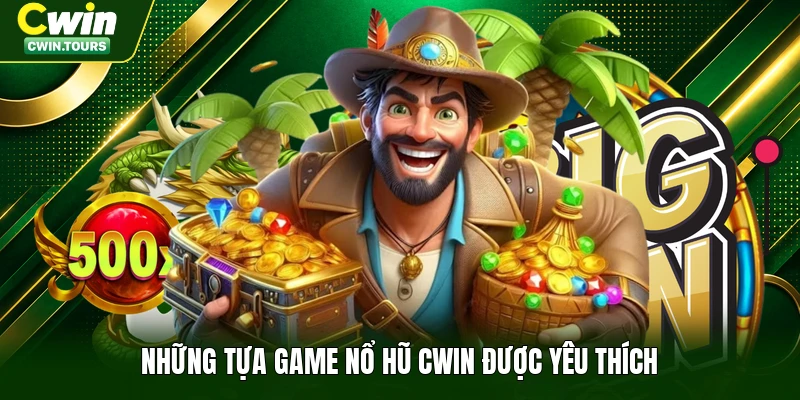 Những tựa game nổ hũ Cwin được yêu thích